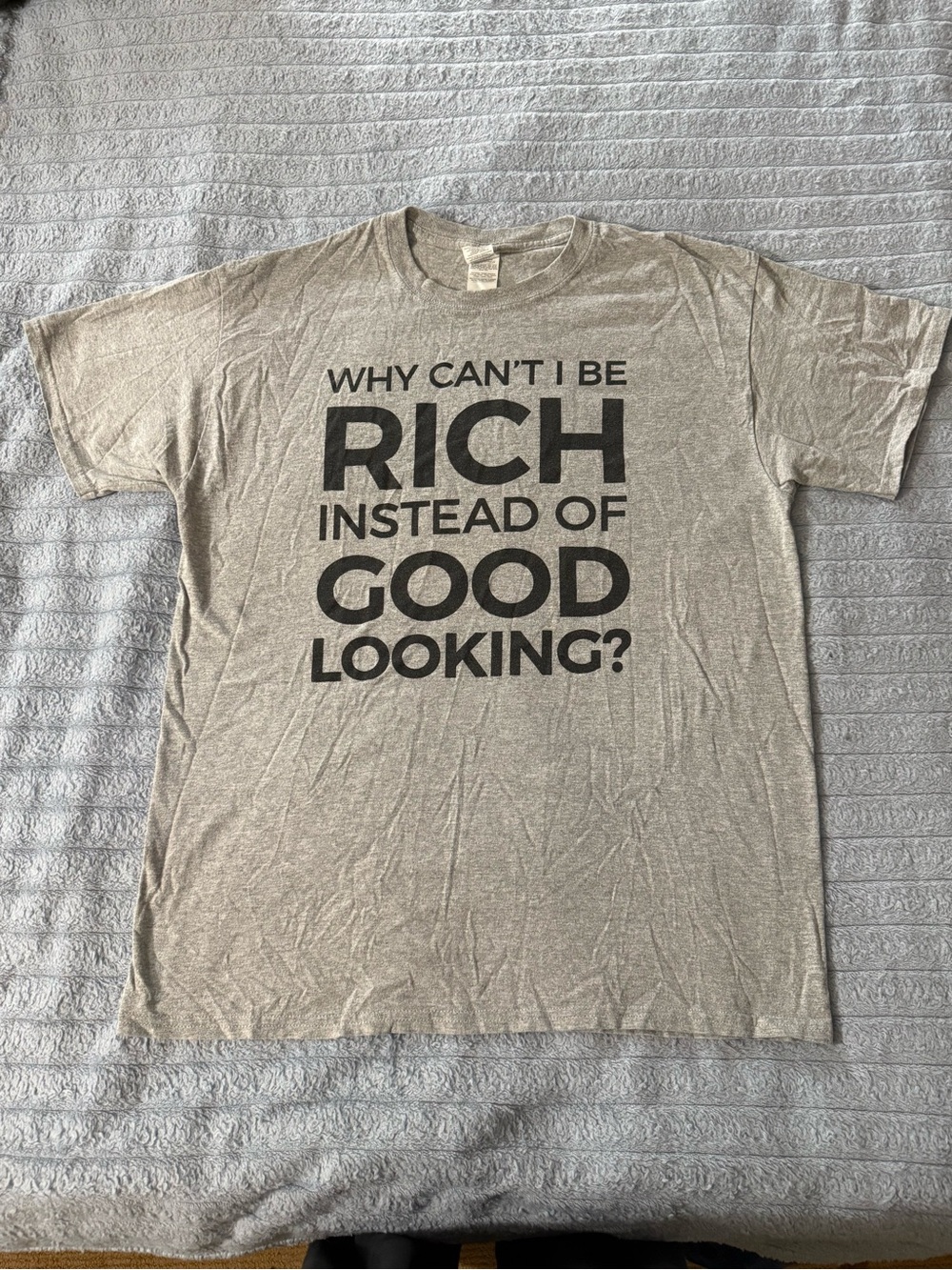 Gildan Gray "Why Can't I Be Rich Instead Of Good Looking?" Graphic Tee - Size L